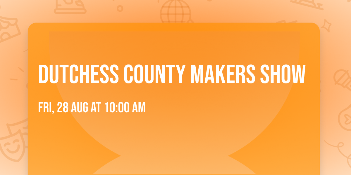 Dutchess County Makers Show