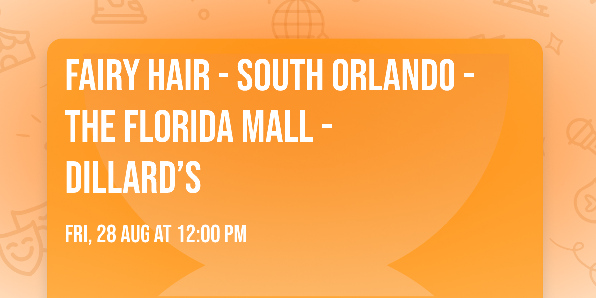 Fairy Hair - South Orlando - The Florida Mall - Dillard\u2019s