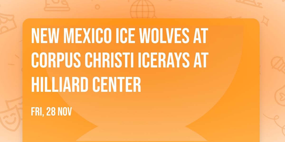 New Mexico Ice Wolves at Corpus Christi IceRays at Hilliard Center