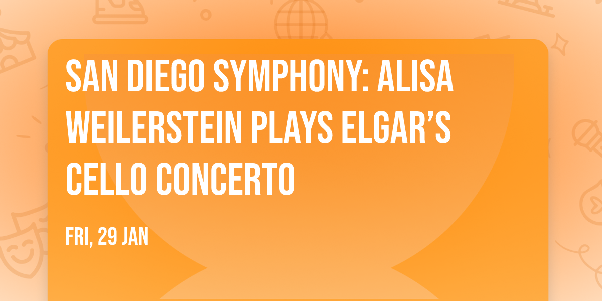 San Diego Symphony: Alisa Weilerstein Plays Elgar\u2019s Cello Concerto