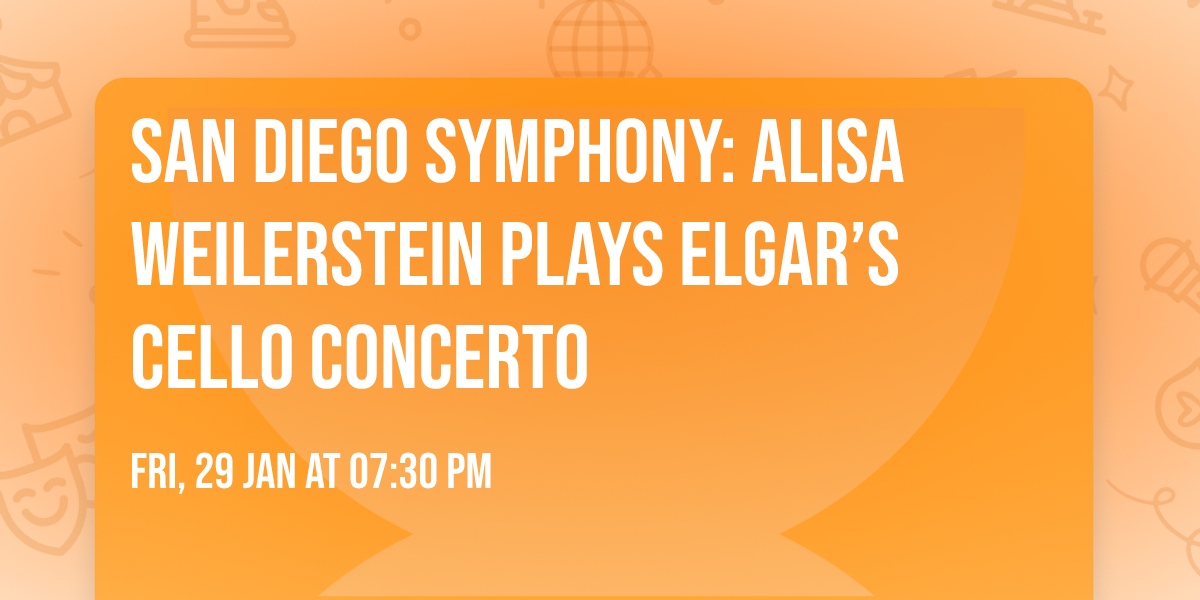 San Diego Symphony: Alisa Weilerstein Plays Elgar\u2019s Cello Concerto