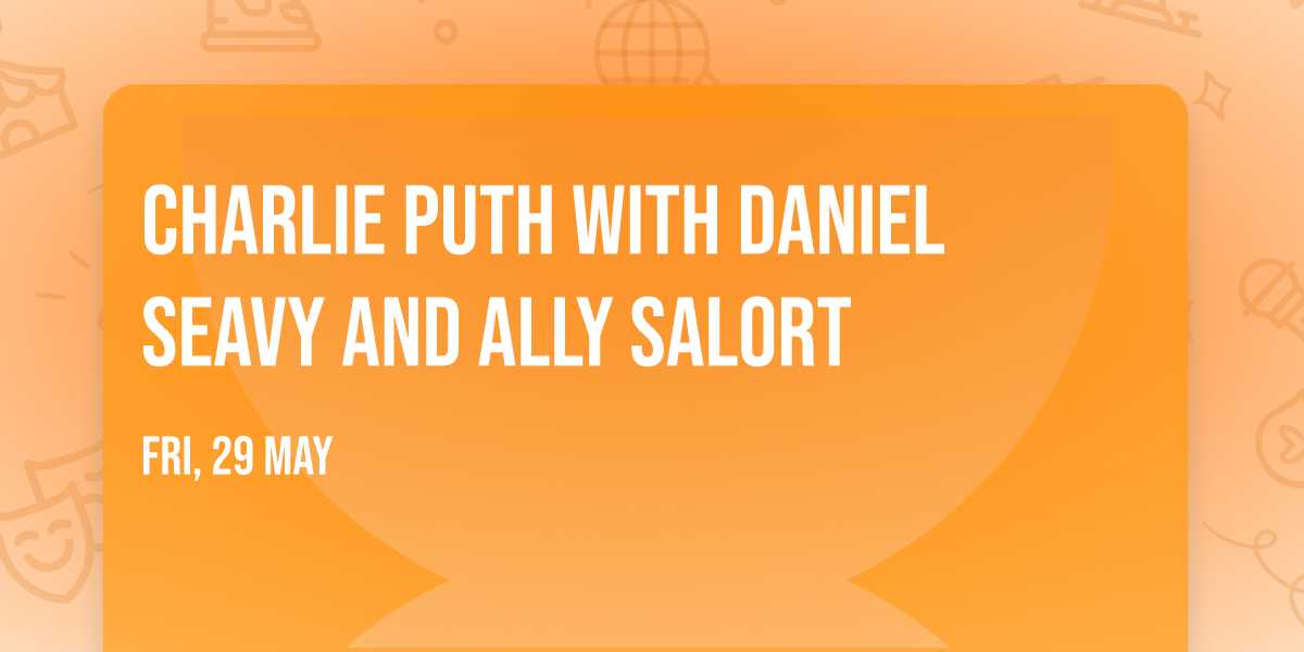 Charlie Puth with Daniel Seavy and Ally Salort