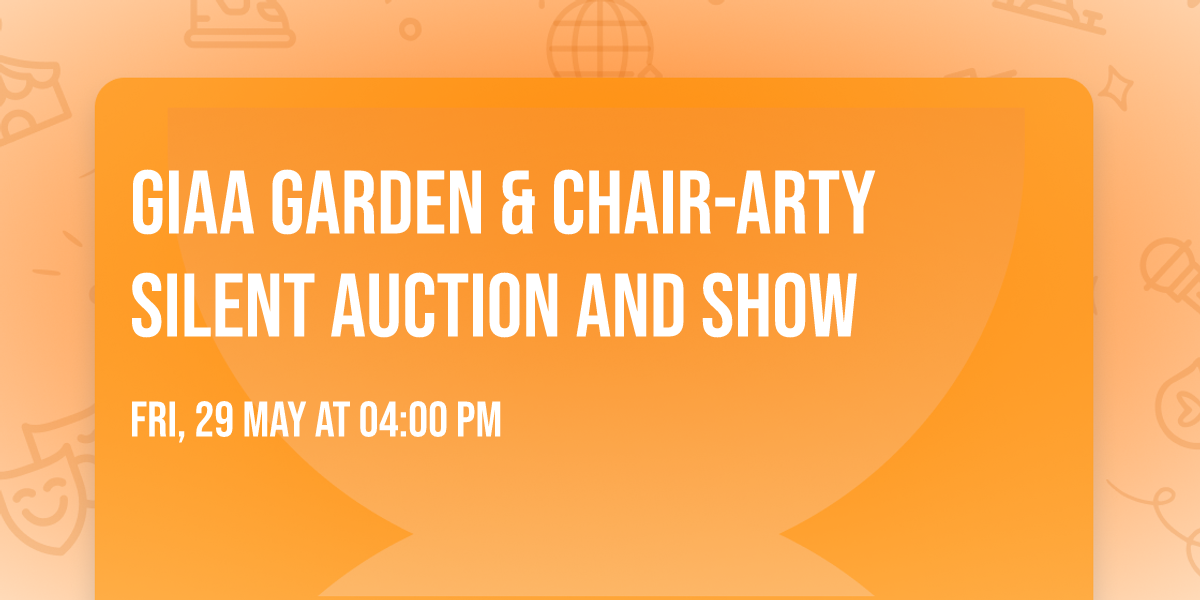 GIAA Garden & CHAIR-ARTY Silent Auction and Show