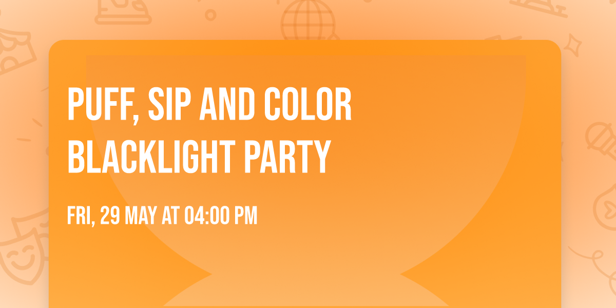 PUFF, SIP and COLOR BLACKLIGHT PARTY