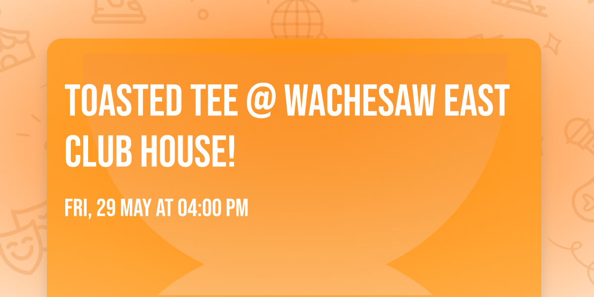 Toasted Tee @ Wachesaw East Club House!