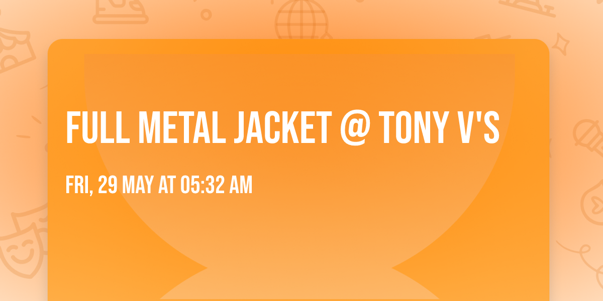Full Metal Jacket @ Tony V's