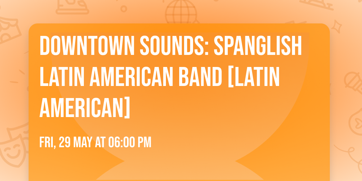 Downtown Sounds: Spanglish Latin American Band [Latin American]