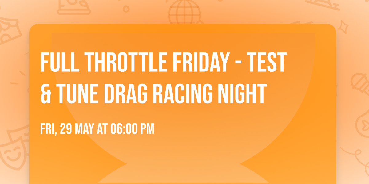 Full Throttle Friday - Test & Tune Drag Racing Night