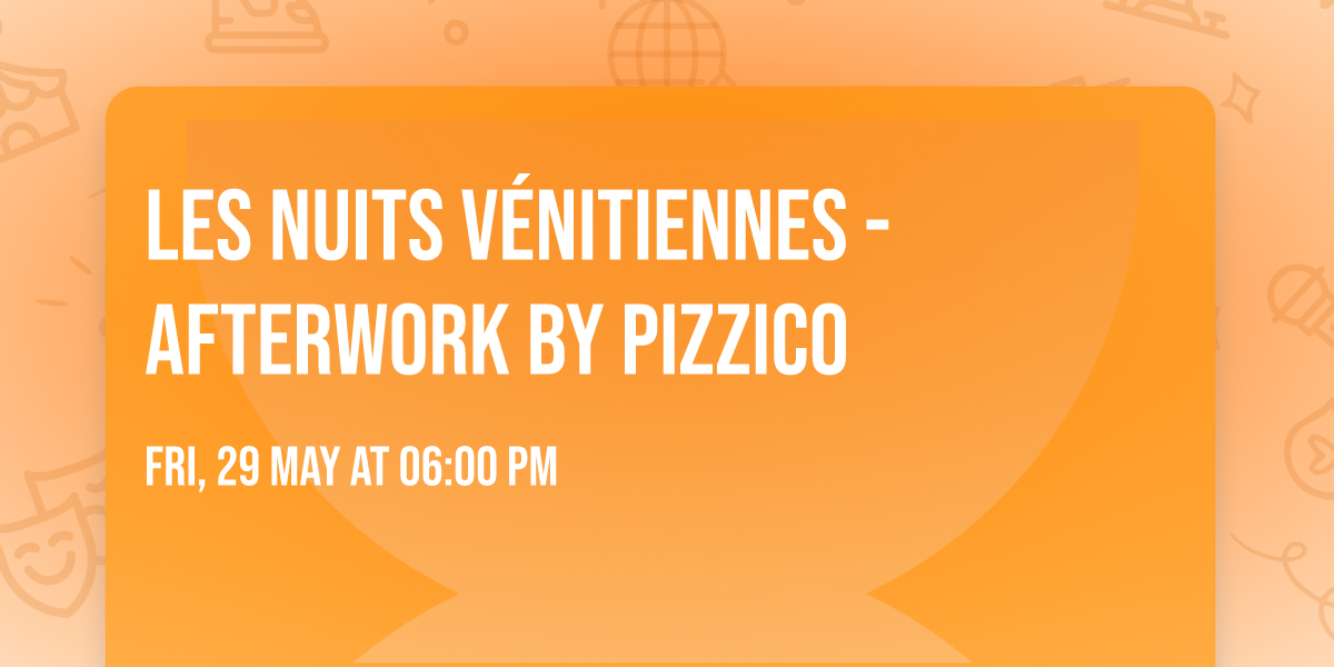 Les Nuits V\u00e9nitiennes - Afterwork by Pizzico