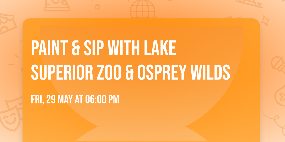 Paint & Sip with Lake Superior Zoo & Osprey Wilds