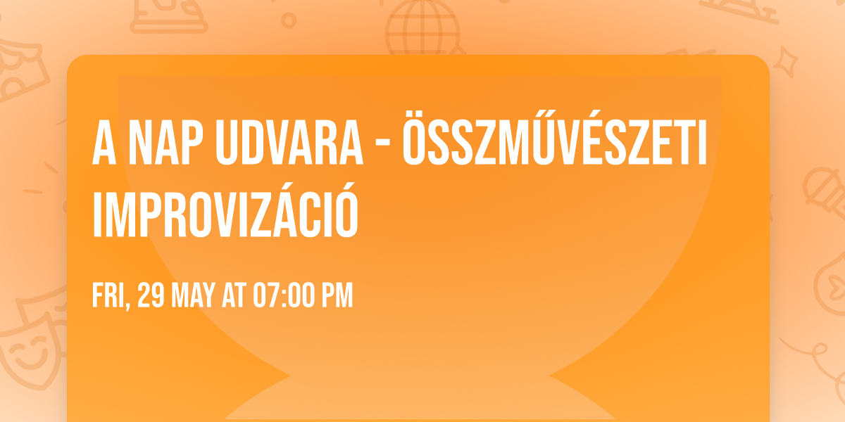 A NAP UDVARA - \u00d6SSZM\u0170V\u00c9SZETI IMPROVIZ\u00c1CI\u00d3