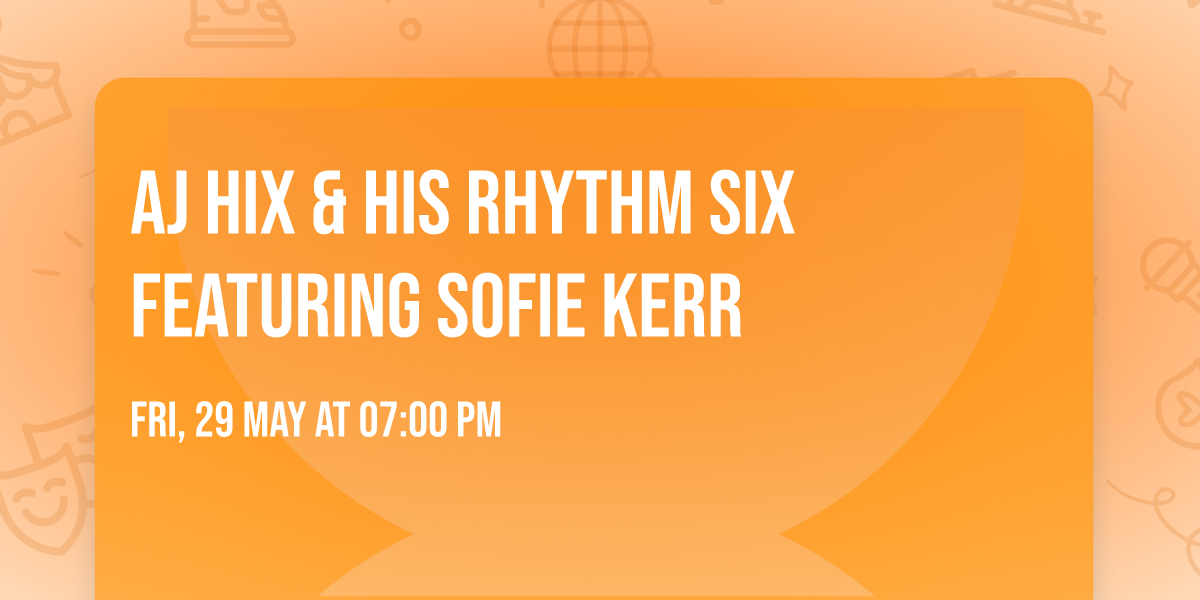 AJ Hix & his Rhythm Six featuring Sofie Kerr