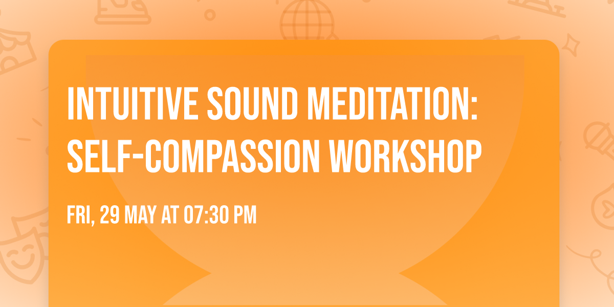 Intuitive Sound Meditation: Self-Compassion Workshop