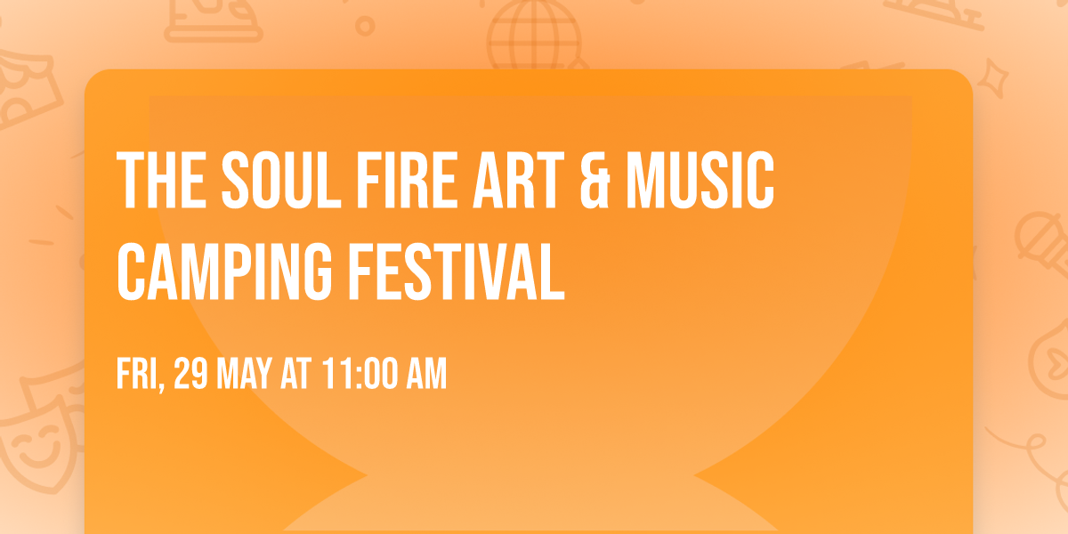   \ud83d\udc26\u200d\ud83d\udd25The Soul Fire Art & Music Camping Festival \ud83d\udc26\u200d\ud83d\udd25