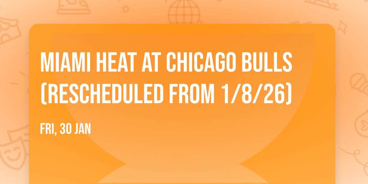 Miami Heat at Chicago Bulls (Rescheduled from 1\/8\/26)