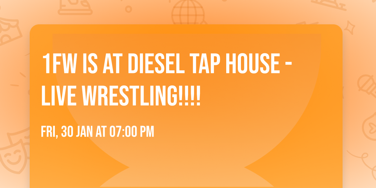 1FW is at Diesel Tap House - LIVE WRESTLING!!!!