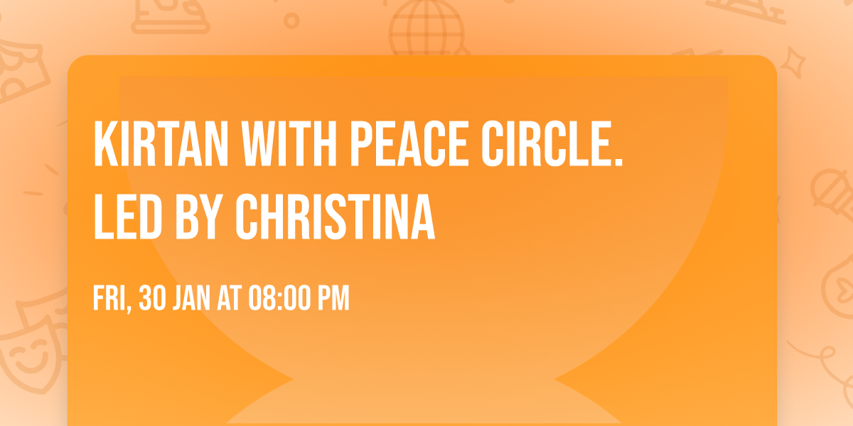 Kirtan with peace circle. Led by Christina