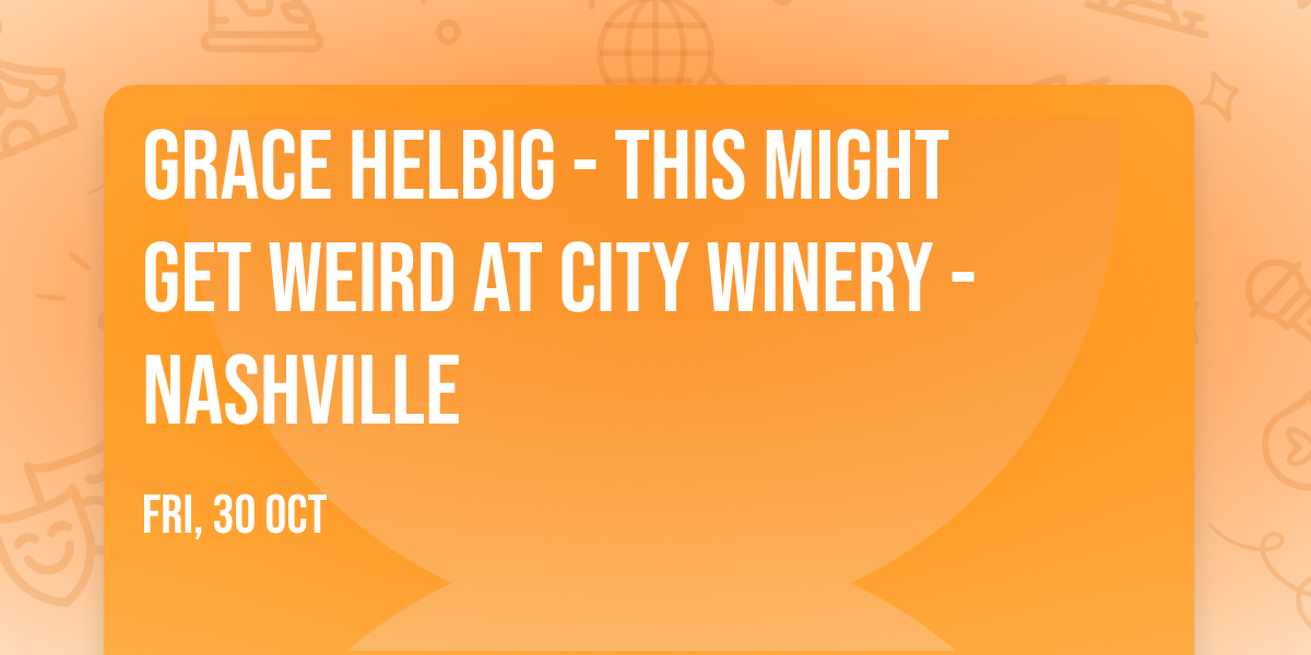Grace Helbig - This Might Get Weird at City Winery - Nashville