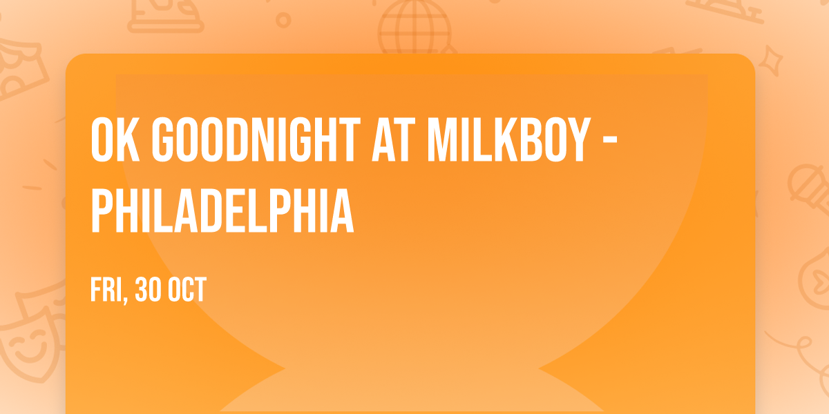 OK Goodnight at MilkBoy - Philadelphia