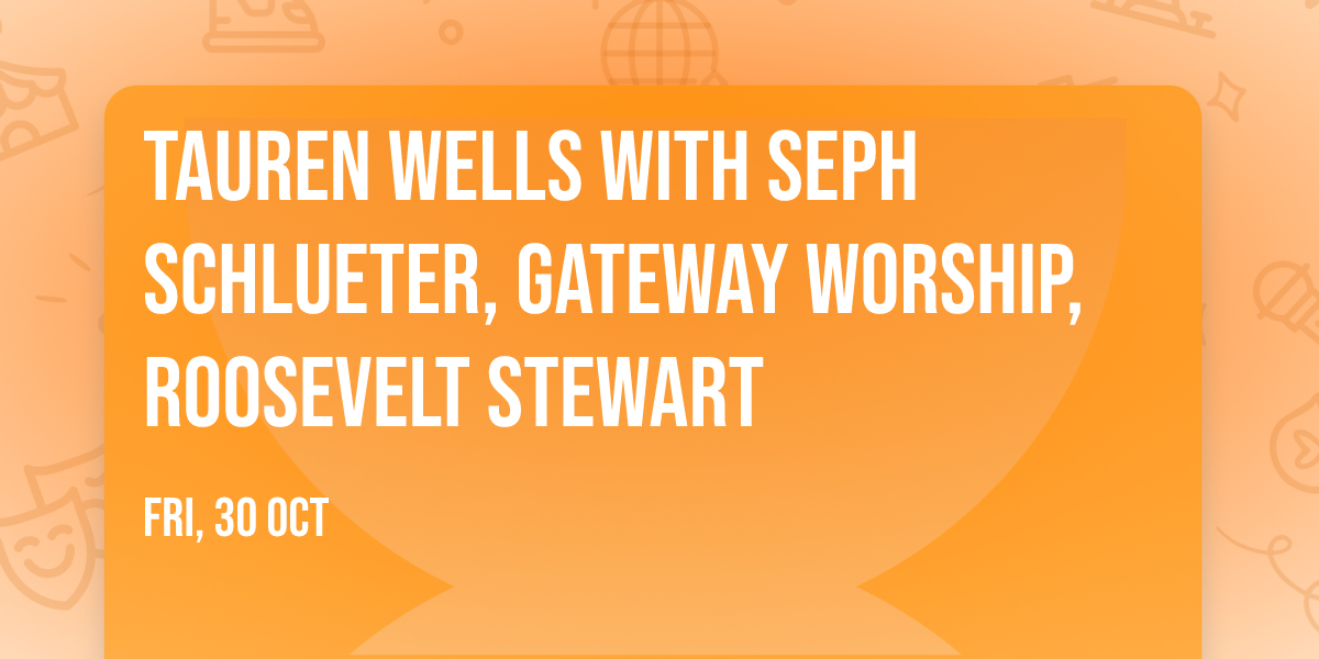 Tauren Wells with Seph Schlueter, Gateway Worship, Roosevelt Stewart