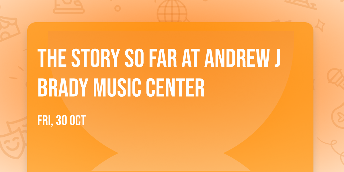The Story So Far at Andrew J Brady Music Center