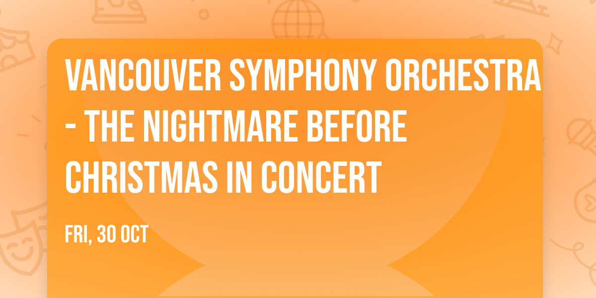 Vancouver Symphony Orchestra - The Nightmare Before Christmas in Concert