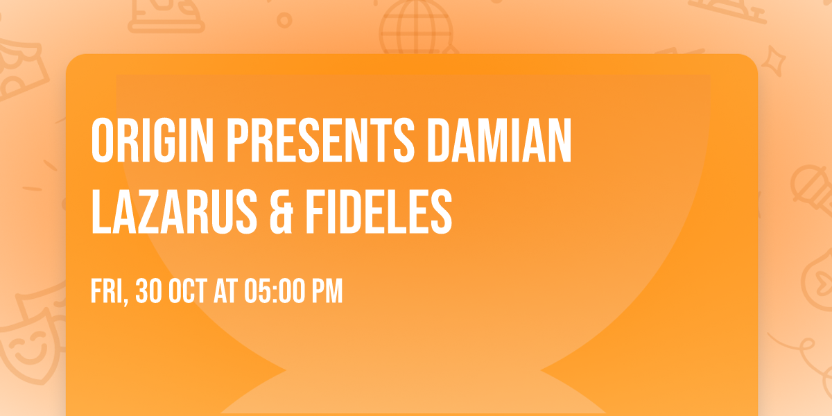 ORIGIN Presents Damian Lazarus & Fideles
