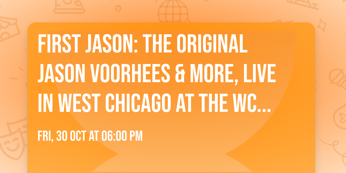 First Jason: The Original Jason Voorhees & more, live in West Chicago at The WC Social Club!
