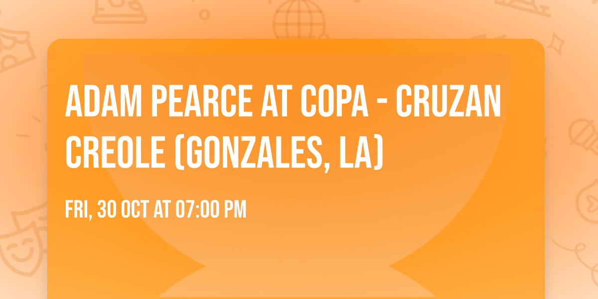 Adam Pearce at Copa - Cruzan Creole (Gonzales, LA)