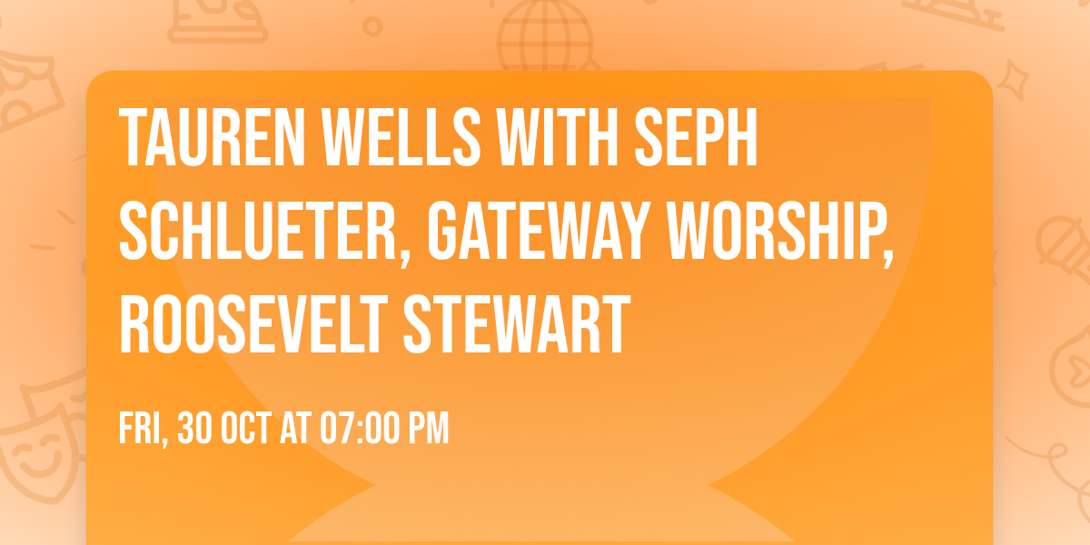 Tauren Wells with Seph Schlueter, Gateway Worship, Roosevelt Stewart