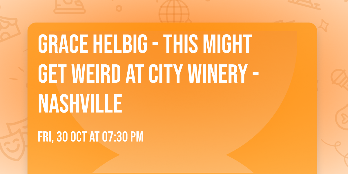 Grace Helbig - This Might Get Weird at City Winery - Nashville