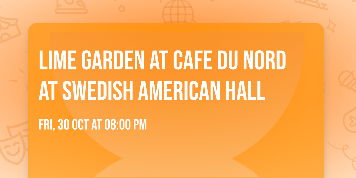 Lime Garden at Cafe Du Nord at Swedish American Hall