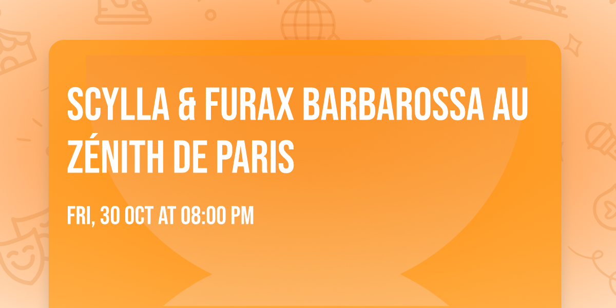SCYLLA & FURAX BARBAROSSA AU Z\u00c9NITH DE PARIS