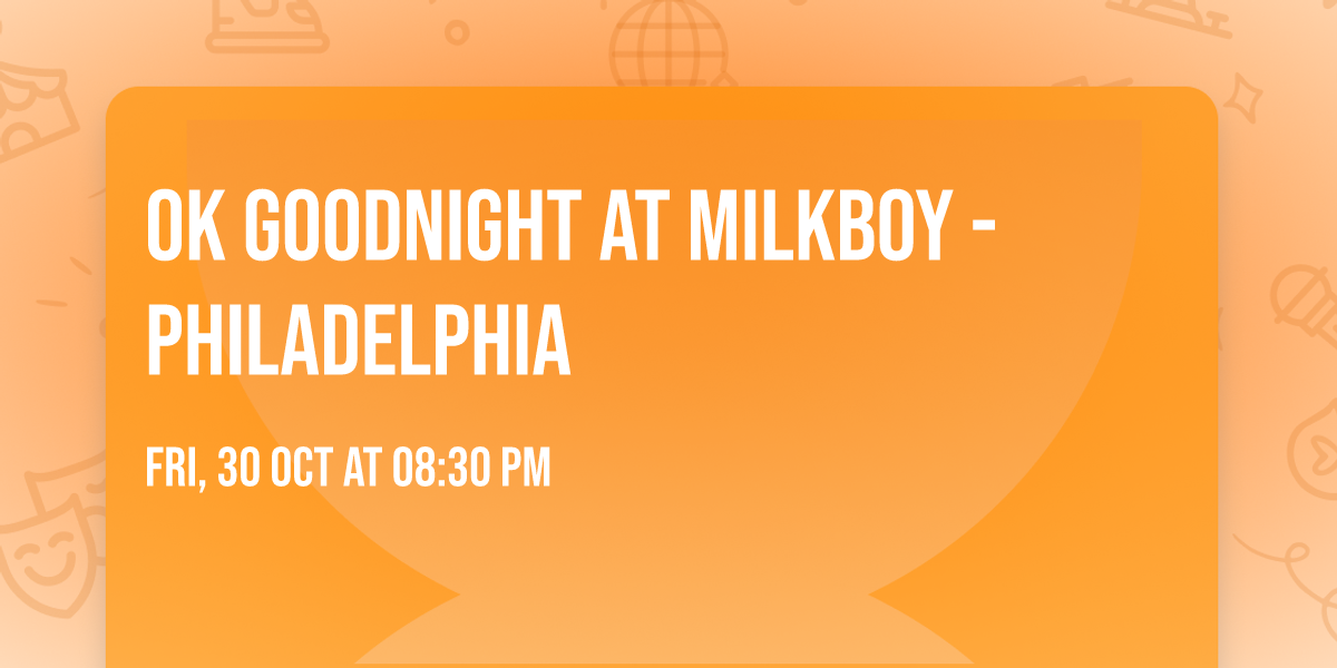 OK Goodnight at MilkBoy - Philadelphia
