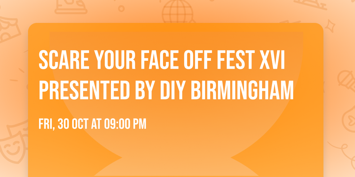 Scare Your Face Off Fest XVI presented by DIY Birmingham