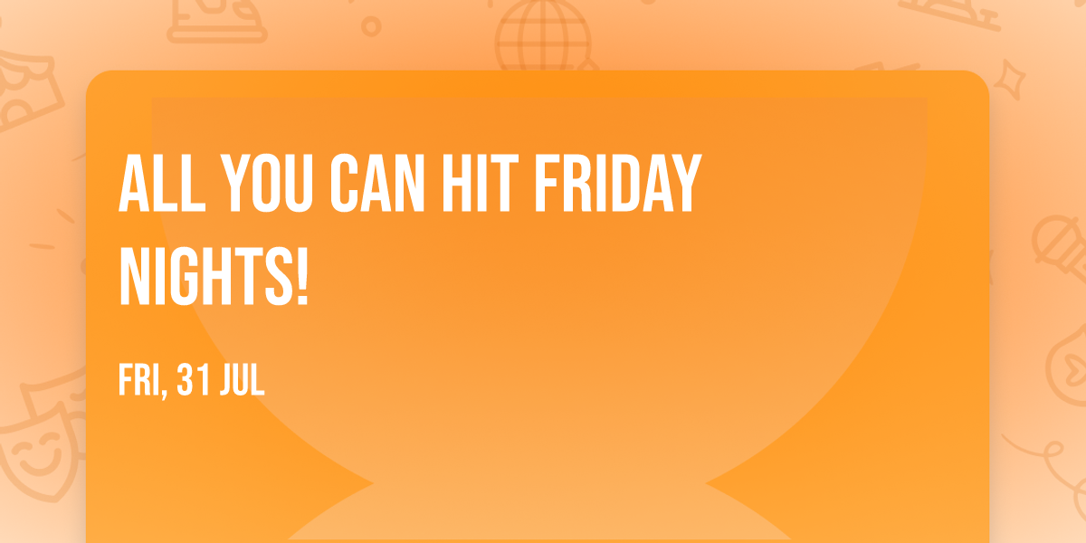 All You Can HIT Friday Nights! 