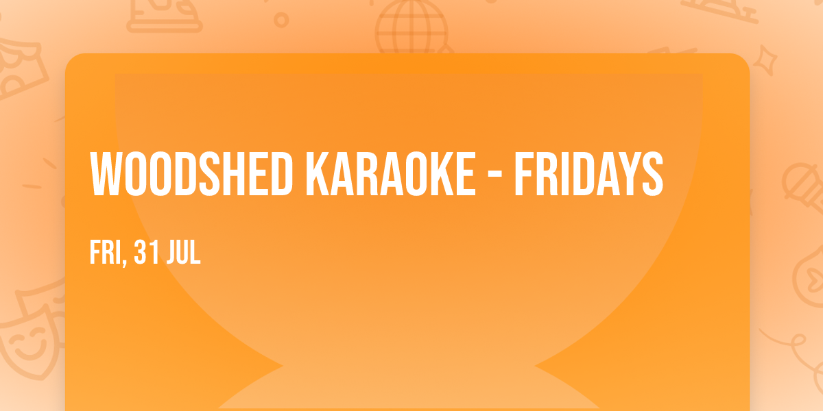 Woodshed Karaoke - Fridays