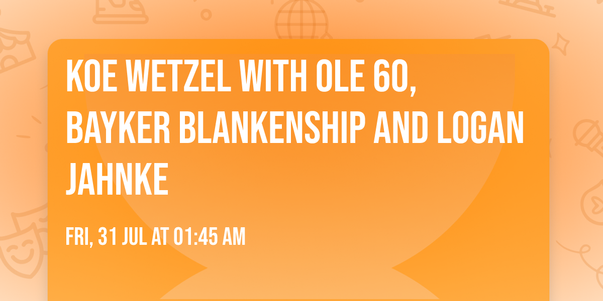 Koe Wetzel with Ole 60, Bayker Blankenship and Logan Jahnke
