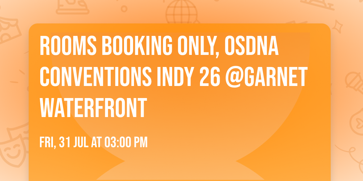 ROOMS BOOKING ONLY, OSDNA CONVENTIONS  INDY 26 @Garnet Waterfront