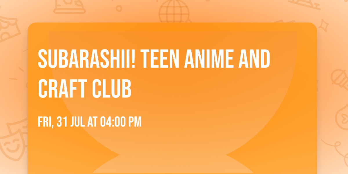 Subarashii! Teen Anime and Craft Club
