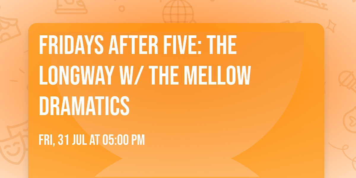 Fridays After Five: The LongWay w\/ The Mellow Dramatics