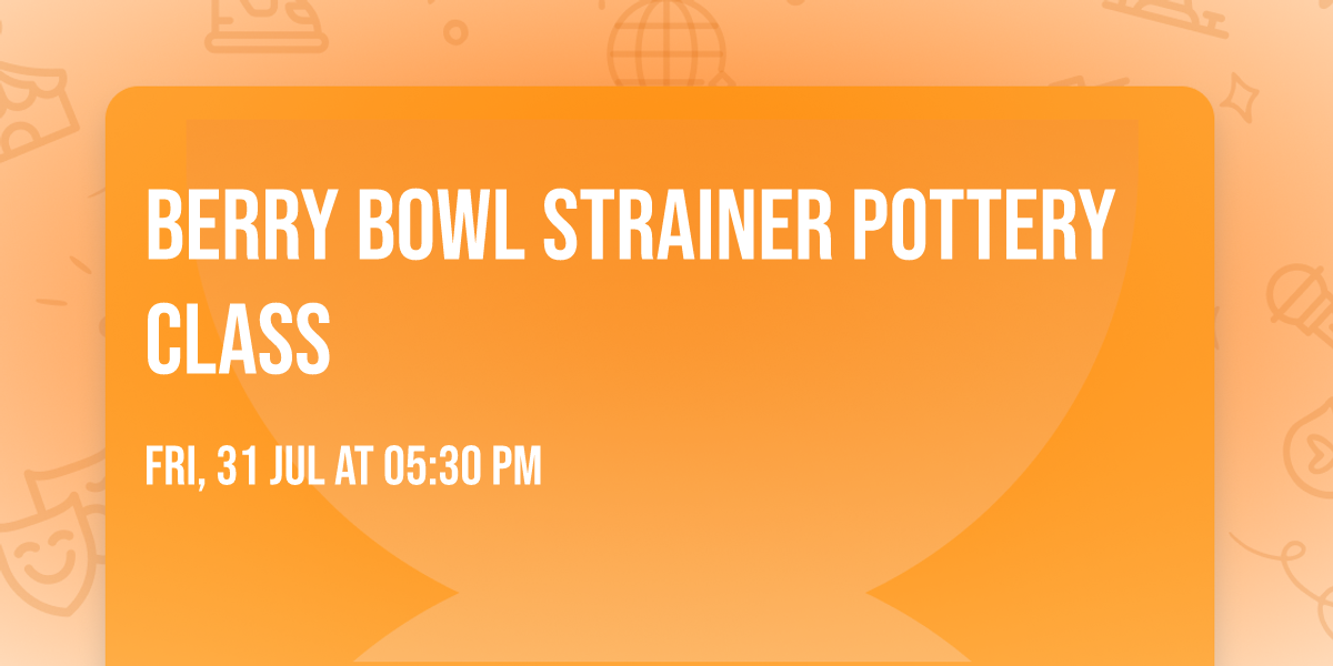 Berry Bowl Strainer Pottery Class
