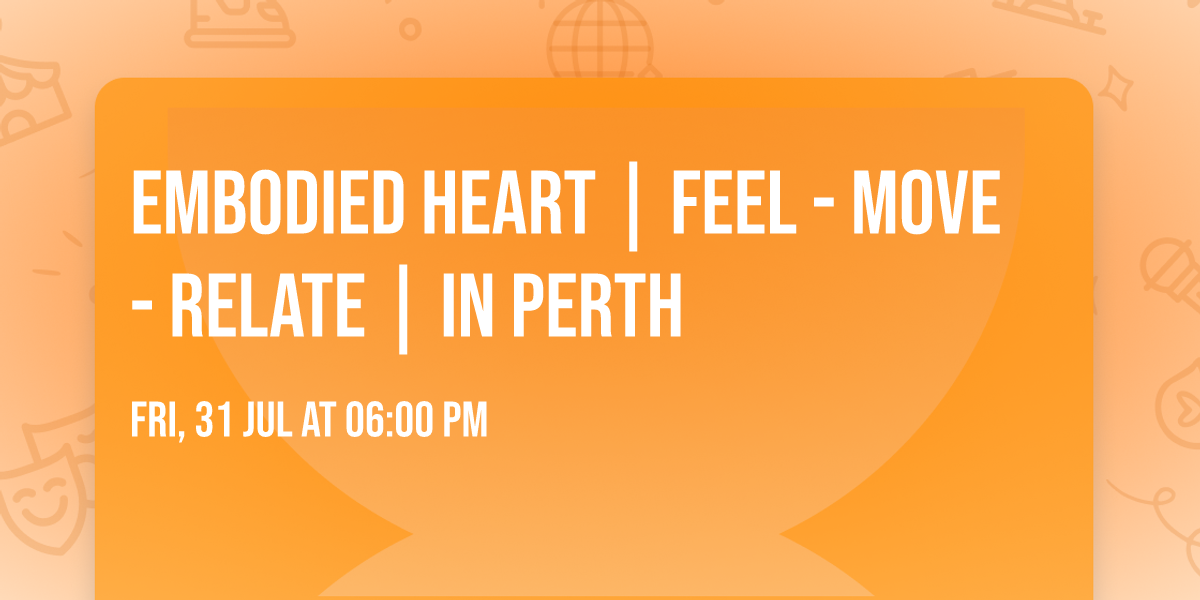 Embodied Heart | Feel - Move - Relate | In Perth 