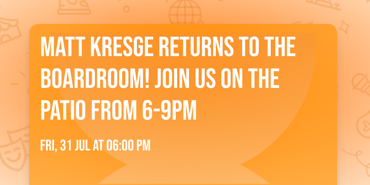 Matt Kresge returns to The Boardroom!  Join us on the patio from 6-9pm