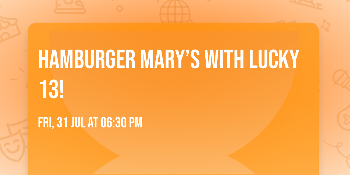 Hamburger Mary\u2019s with Lucky 13!
