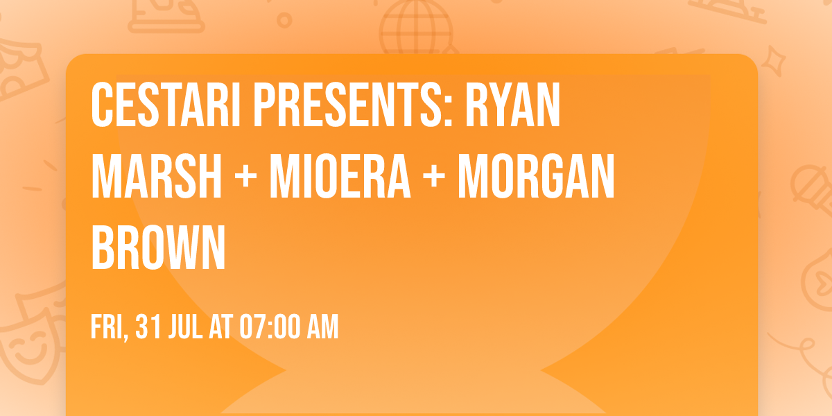Cestari Presents:  Ryan Marsh + MIOERA + Morgan Brown