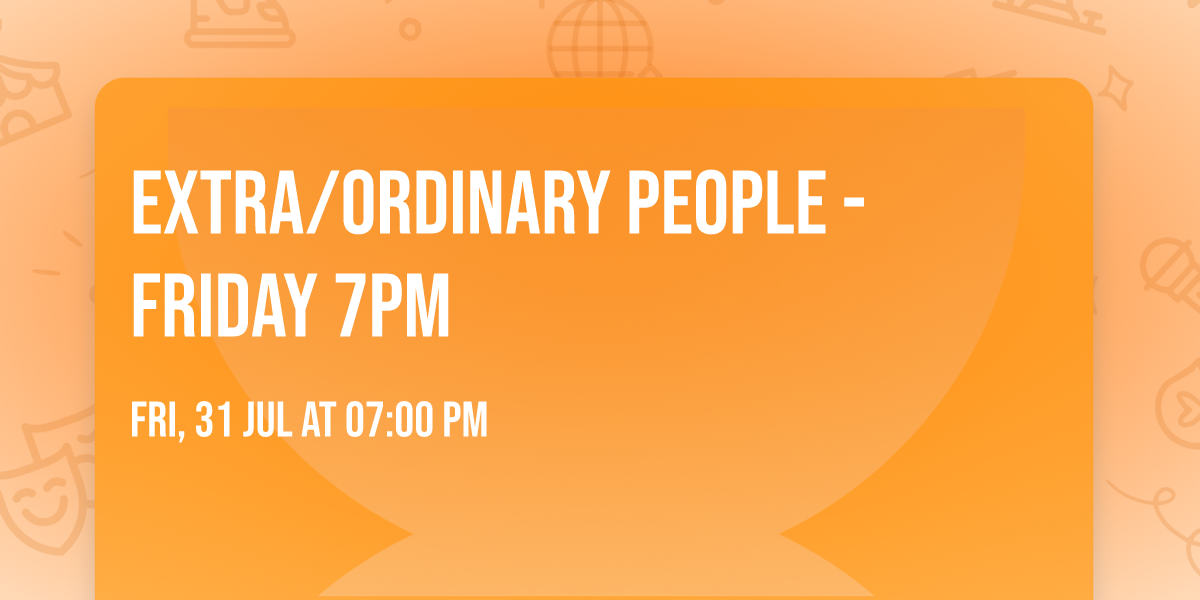 Extra\/Ordinary People - Friday 7PM
