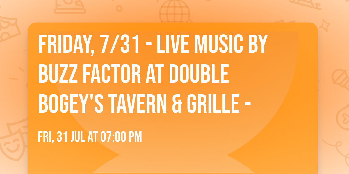 Friday, 7\/31 - Live Music by Buzz Factor at Double Bogey's Tavern & Grille -