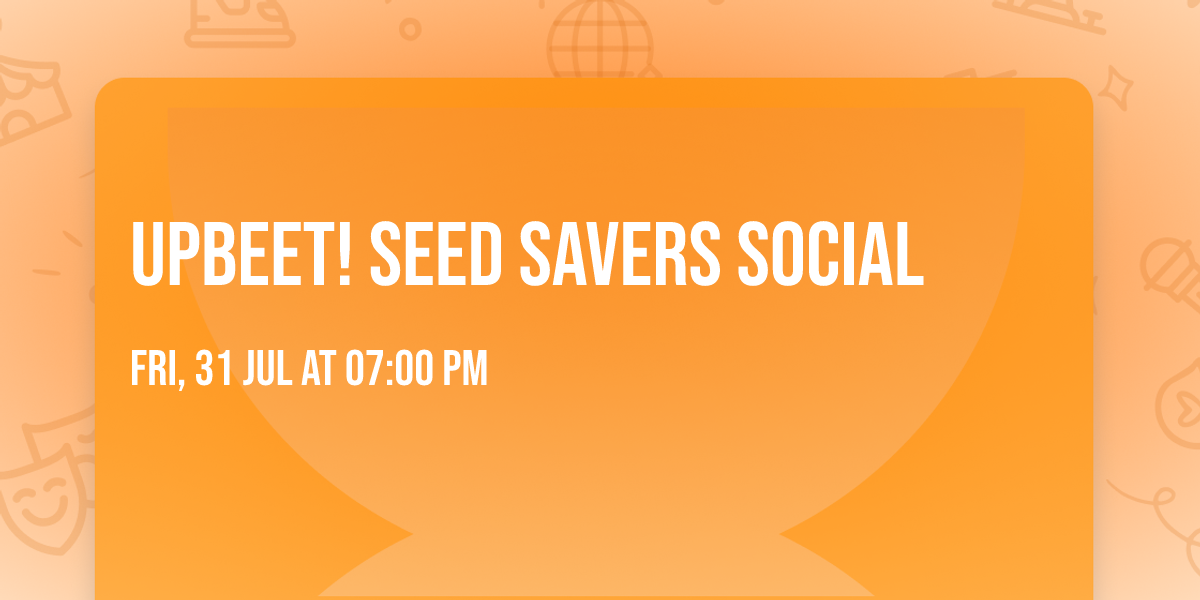 Upbeet! Seed Savers Social