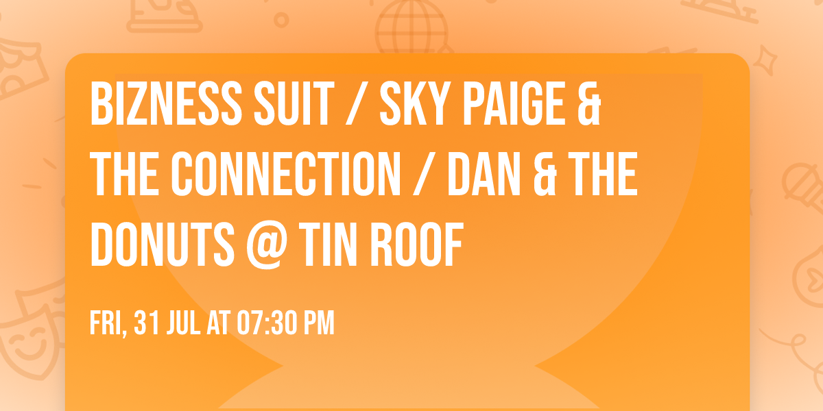 Bizness Suit \/ Sky Paige & The Connection \/ Dan & The Donuts @ Tin Roof